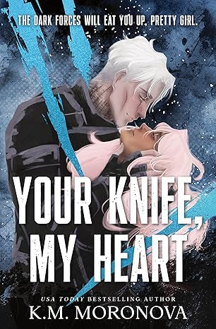 Your knife my heart by K.M. Moronova **Deluxe Edition**